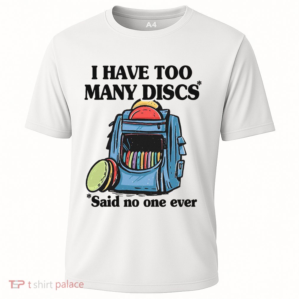 I Have Too Many Discs Disc Golf Backpack Funny Disc Golf Performance Shirt