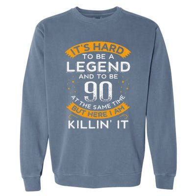 ItS Hard To Be A Legend And 90 Years Old Dad 90th Birthday Garment-Dyed Sweatshirt