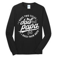 I Have Two Titles Dad and papa I Rock Them Both gift father Tall Long Sleeve T-Shirt