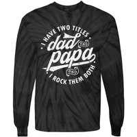 I Have Two Titles Dad and papa I Rock Them Both gift father Tie-Dye Long Sleeve Shirt