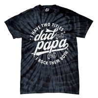 I Have Two Titles Dad and papa I Rock Them Both gift father Tie-Dye T-Shirt