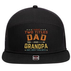 I Have Two Titles Dad And Grandpa Father's Day Grandpa Gift 7 Panel Mesh Trucker Snapback Hat