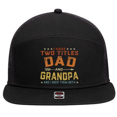 I Have Two Titles Dad And Grandpa Father's Day Grandpa Gift 7 Panel Mesh Trucker Snapback Hat