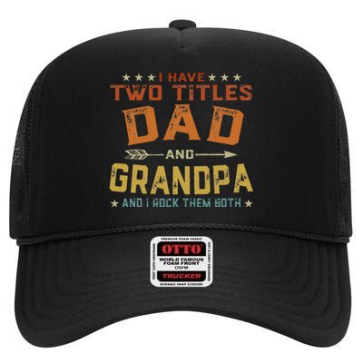 I Have Two Titles Dad And Grandpa Father's Day Grandpa Gift High Crown Mesh Back Trucker Hat