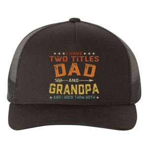 I Have Two Titles Dad And Grandpa Father's Day Grandpa Gift Yupoong Adult 5-Panel Trucker Hat