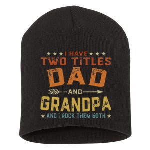 I Have Two Titles Dad And Grandpa Father's Day Grandpa Gift Short Acrylic Beanie