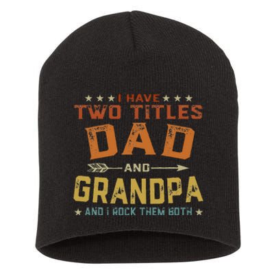 I Have Two Titles Dad And Grandpa Father's Day Grandpa Gift Short Acrylic Beanie