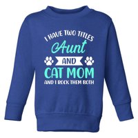 I Have Two Titles Aunt And Cat Mom Mama Mothers Day Gift Toddler Sweatshirt