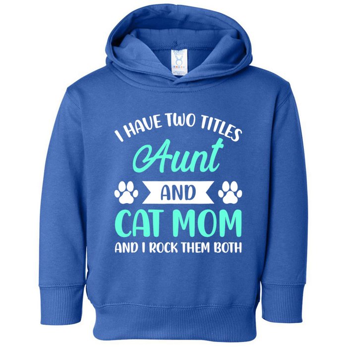 I Have Two Titles Aunt And Cat Mom Mama Mothers Day Gift Toddler Hoodie