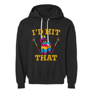 I'd Hit That Pinata Funny Cinco De Mayo Garment-Dyed Fleece Hoodie