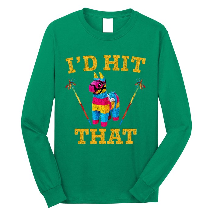 I'd Hit That Pinata Funny Cinco De Mayo Long Sleeve Shirt