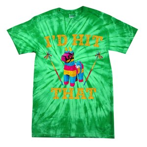 I'd Hit That Pinata Funny Cinco De Mayo Tie-Dye T-Shirt