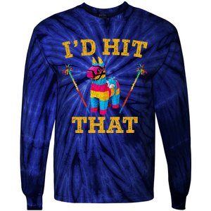 I'd Hit That Pinata Funny Cinco De Mayo Tie-Dye Long Sleeve Shirt