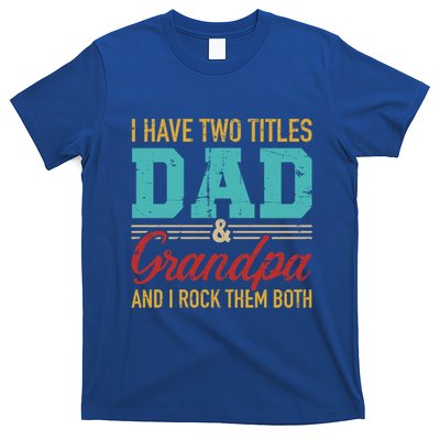 I Have Two Titles Dad And Grandpa And I Rock Them Both Gift T-Shirt