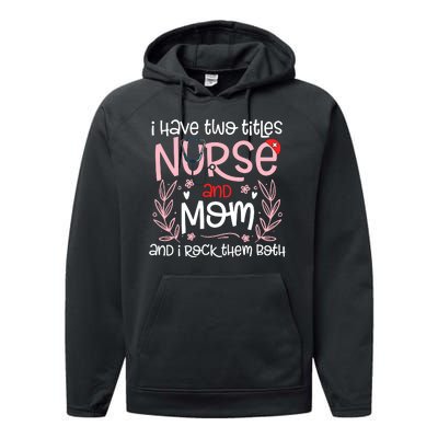 I Have Two Titles Nurse And Mom Mother's Day Flower Performance Fleece Hoodie