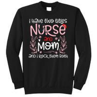 I Have Two Titles Nurse And Mom Mother's Day Flower Sweatshirt