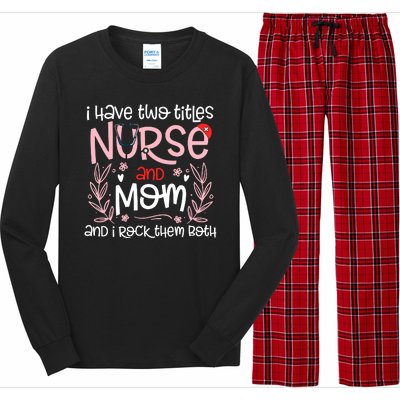 I Have Two Titles Nurse And Mom Mother's Day Flower Long Sleeve Pajama Set