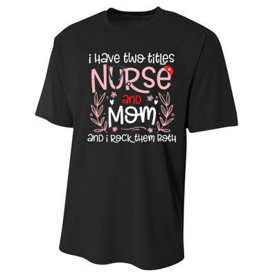 I Have Two Titles Nurse And Mom Mother's Day Flower Performance Sprint T-Shirt