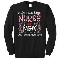 I Have Two Titles Nurse And Mom Mother's Day Flower Tall Sweatshirt