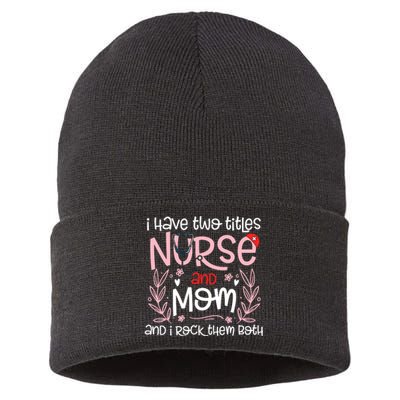 I Have Two Titles Nurse And Mom Mother's Day Flower Sustainable Knit Beanie