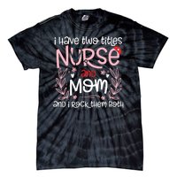 I Have Two Titles Nurse And Mom Mother's Day Flower Tie-Dye T-Shirt