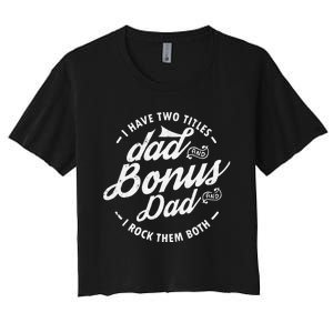 I Have Two Titles Dad and Bonus Dad gifts Funny step dad Women's Crop Top Tee