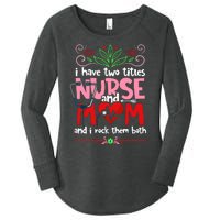 I Have Two Titles Nurse And Mom Mother's Day Nursing Women's Perfect Tri Tunic Long Sleeve Shirt