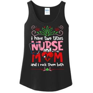 I Have Two Titles Nurse And Mom Mother's Day Nursing Ladies Essential Tank