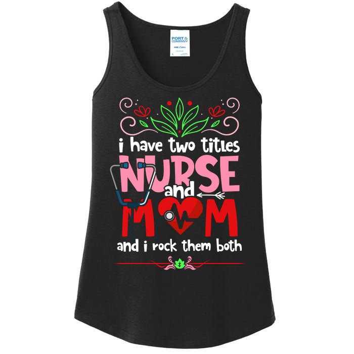 I Have Two Titles Nurse And Mom Mother's Day Nursing Ladies Essential Tank