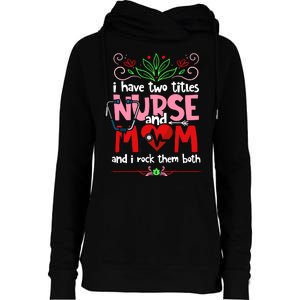 I Have Two Titles Nurse And Mom Mother's Day Nursing Womens Funnel Neck Pullover Hood