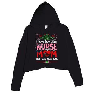 I Have Two Titles Nurse And Mom Mother's Day Nursing Crop Fleece Hoodie