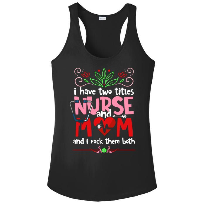 I Have Two Titles Nurse And Mom Mother's Day Nursing Ladies PosiCharge Competitor Racerback Tank