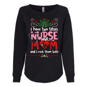 I Have Two Titles Nurse And Mom Mother's Day Nursing Womens California Wash Sweatshirt