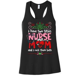 I Have Two Titles Nurse And Mom Mother's Day Nursing Women's Racerback Tank