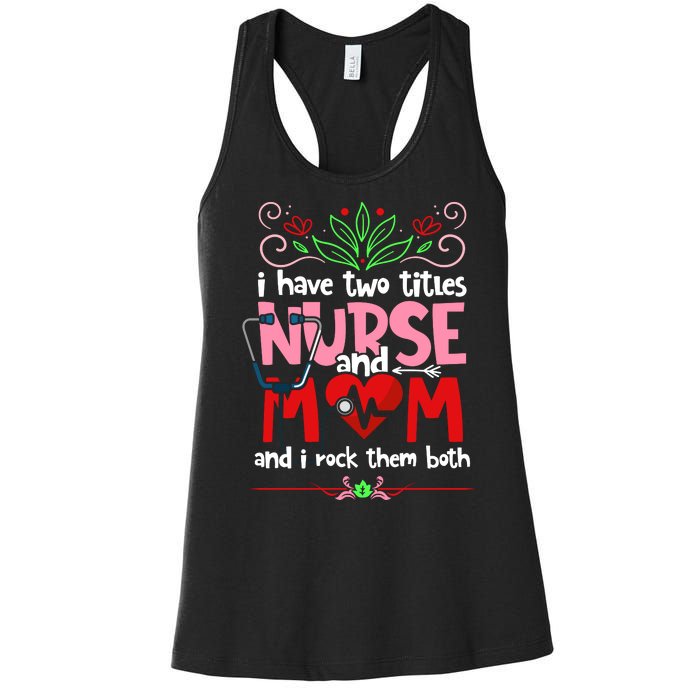 I Have Two Titles Nurse And Mom Mother's Day Nursing Women's Racerback Tank