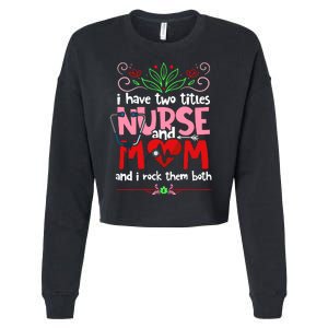 I Have Two Titles Nurse And Mom Mother's Day Nursing Cropped Pullover Crew