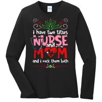 I Have Two Titles Nurse And Mom Mother's Day Nursing Ladies Long Sleeve Shirt