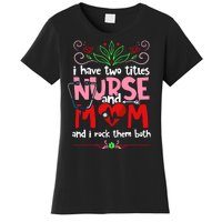 I Have Two Titles Nurse And Mom Mother's Day Nursing Women's T-Shirt