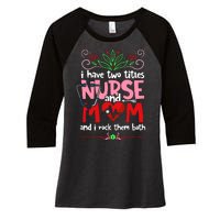 I Have Two Titles Nurse And Mom Mother's Day Nursing Women's Tri-Blend 3/4-Sleeve Raglan Shirt