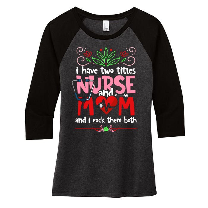 I Have Two Titles Nurse And Mom Mother's Day Nursing Women's Tri-Blend 3/4-Sleeve Raglan Shirt