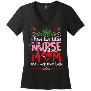 I Have Two Titles Nurse And Mom Mother's Day Nursing Women's V-Neck T-Shirt