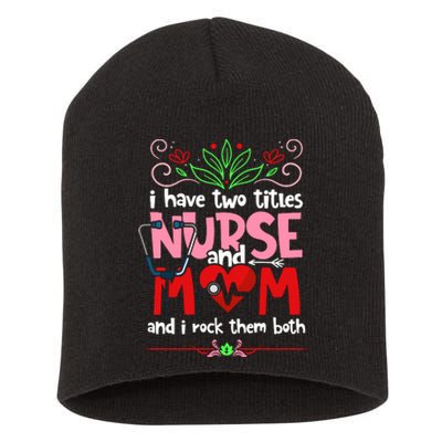 I Have Two Titles Nurse And Mom Mother's Day Nursing Short Acrylic Beanie