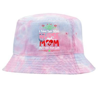 I Have Two Titles Nurse And Mom Mother's Day Nursing Tie-Dyed Bucket Hat