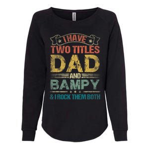 I Have Two Titles Dad And Bampy Womens California Wash Sweatshirt