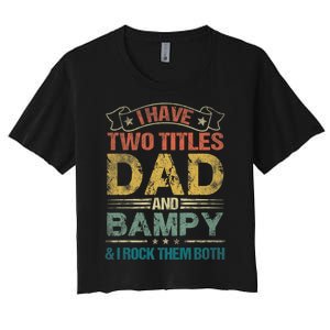 I Have Two Titles Dad And Bampy Women's Crop Top Tee