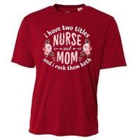 I Have Two Titles Nurse And Mom I Rock Them Both Mothers Day Cooling Performance Crew T-Shirt