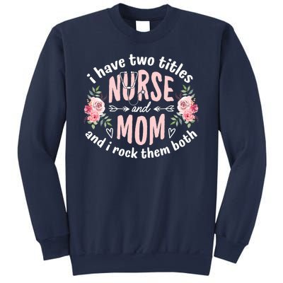 I Have Two Titles Nurse And Mom I Rock Them Both Mothers Day Sweatshirt