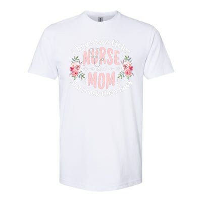 I Have Two Titles Nurse And Mom I Rock Them Both Mothers Day Softstyle CVC T-Shirt