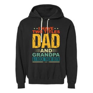 I Have Two Titles Dad And Grandpa Funny Father Day Grandpa Garment-Dyed Fleece Hoodie