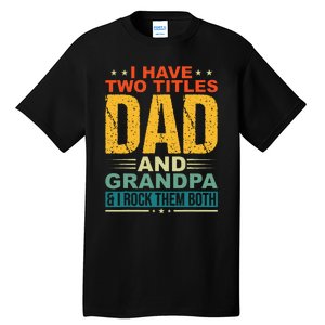 I Have Two Titles Dad And Grandpa Funny Father Day Grandpa Tall T-Shirt